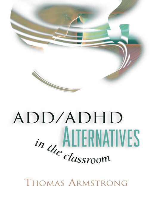 Title details for ADD/ADHD Alternatives in the Classroom by Thomas Armstrong - Available
